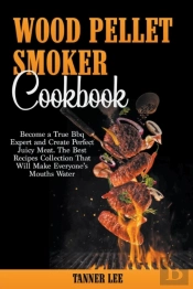 Wood Pellet Smoker Cookbook