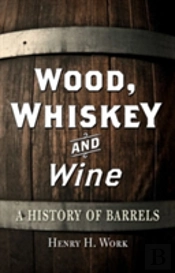 Wood, Whiskey And Wine