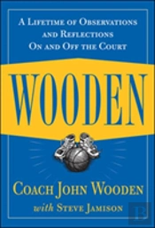 Wooden: A Lifetime Of Observations And Reflections On And Off The Court