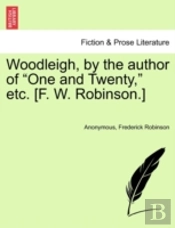 Woodleigh, By The Author Of 'One And Twenty,' Etc. (F. W. Robinson.)