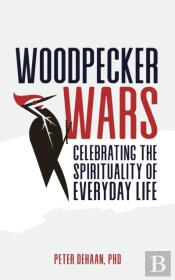 Woodpecker Wars: Celebrating The Spirituality Of Everyday Life
