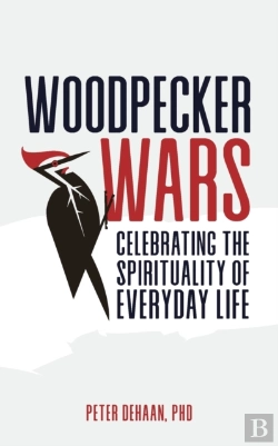 Bertrand.pt - Woodpecker Wars: Celebrating The Spirituality Of Everyday Life
