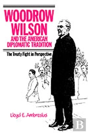 Woodrow Wilson And The American Diplomatic Tradition