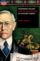 Woodrow Wilson And The Reimagining Of Eastern Europe