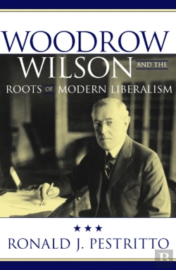 Bertrand.pt - Woodrow Wilson And The Roots Of Modern Liberalism