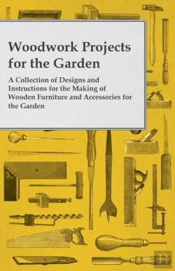 Bertrand.pt - Woodwork Projects For The Garden; A Collection Of Designs And Instructions For The Making Of Wooden Furniture And Accessories For The Garden