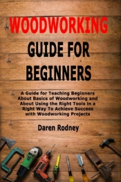 Woodworking Guide For Beginners: A Guide