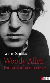 Woody Allen ; Portrait D'Un Antimoderne