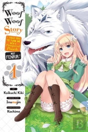 Woof Woof Story: I Told You To Turn Me Into A Pampered Pooch, Not Fenrir!, Vol. 1 (Manga)