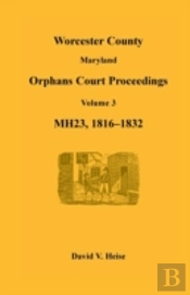 Worcester County, Maryland, Orphans Court Proceedings, Mh23, Volume 3, 1816-1832