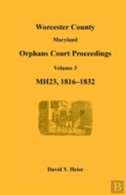 Bertrand.pt - Worcester County, Maryland, Orphans Court Proceedings, Mh23, Volume 3, 1816-1832