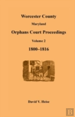 Bertrand.pt - Worcester County, Maryland, Orphans Court Proceedings Volume 2, 1800-1816