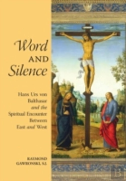 Bertrand.pt - Word And Silence: Hans Urs Von Balthasar And The Spiritual Encounter Between East And West