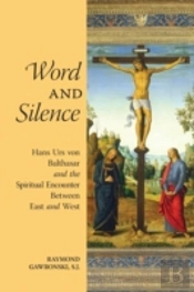 Word And Silence: Hans Urs Von Balthasar