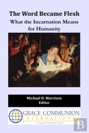 Word Became Flesh: What The Incarnation Means For Humanity