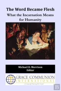 Bertrand.pt - Word Became Flesh: What The Incarnation Means For Humanity