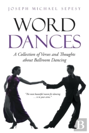 Word Dances: A Collection Of Verses And Thoughts About Ballroom Dancing