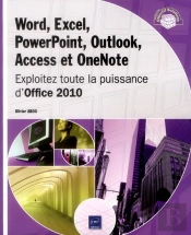 Word, Excel, Powerpoint, Outlook, Access Et Onenote - Exploitez Toute La Puissance D'Office 2010