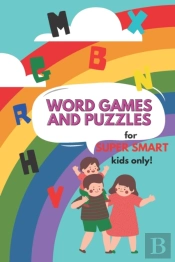 Word Games And Puzzles For Super Smart Kids Only!