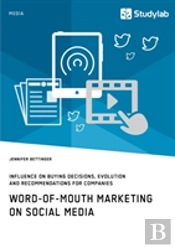 Word-Of-Mouth Marketing On Social Media. Influence On Buying Decisions, Evolution And Recommendations For Companies