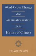 Word-Order Change And Grammaticalization In The History Of Chinese