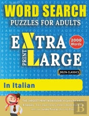Word Search Puzzles Extra Large Print For Adults In Italian - Delta Classics - The Largest Print Wordsearch Game For Adults And Seniors - Find 2000 Cleverly Hidden Words - Have Fun With 100 Jumbo Puzz
