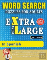 Word Search Puzzles Extra Large Print For Adults In Spanish - Delta Classics - The Largest Print Wordsearch Game For Adults And Seniors - Find 2000 Cleverly Hidden Words - Have Fun With 100 Jumbo Puzz