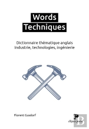Words Techniques : Dictionnaire Thématique Anglais. Industrie, Technologies, Ingénierie