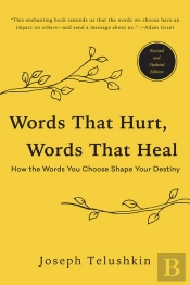 Words That Hurt, Words That Heal, Revised Edition: How The Words You Choose Shape Your Destiny