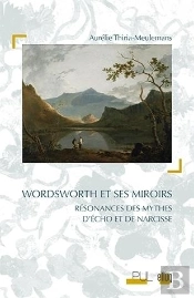 Wordsworth Et Ses Miroirs ; Résonances Des Mythes D'Eho Et De Narcisse
