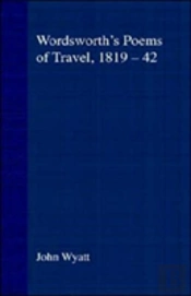 Wordsworth'S Poems Of Travel 1819-1842