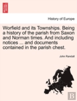 Bertrand.pt - Worfield And Its Townships. Being A History Of The Parish From Saxon And Norman Times. And Including Notices ... And Documents Contained In The Parish
