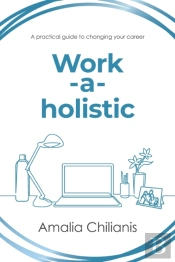 Work-A-Holistic: A Practical Guide To Ch