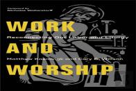 Work And Worship Â€“ Reconnecting Our Labor And Liturgy