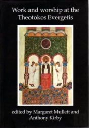 Work And Worship At The Theotokos Evergetis 1050-1200