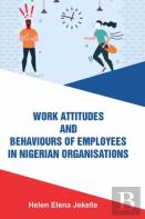 Work Attitudes And Behaviours Of Employees In Nigerian Organisations