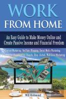 Work From Home An Easy Guide To Make Money Online And Create Passive Income And Financial Freedom Content Marketing, Youtube, Blogging, Social Media Marketing, E- Commerce, Dropshipping, Shopify, Ebay