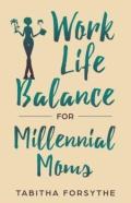 Work Life Balance For Millennial Moms