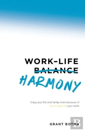 Work-Life Harmony: Enjoy Your Life And F