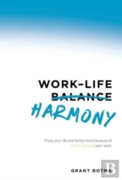 Work-Life Harmony: Enjoy Your Life And F