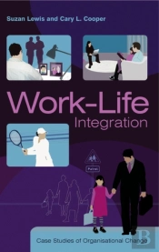 Work-Life Integration - Case Studies Of Organizational Change