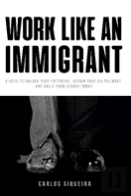 Work Like An Immigrant