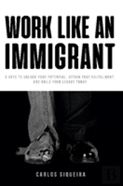Work Like An Immigrant