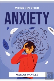 Work On Your Anxiety