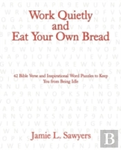 Work Quietly And Eat Your Own Bread