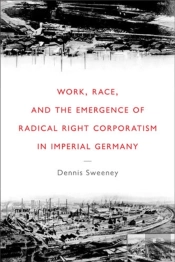 Work, Race, And The Emergence Of Radical Right Corporatism In Imperial Germany