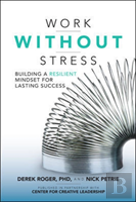 Work Without Stress: Building A Resilient Mindset For Lasting Success
