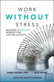 Work Without Stress: Building A Resilient Mindset For Lasting Success