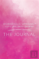 Workaholic Uprising The Journal