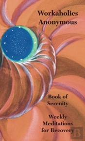 Workaholics Anonymous Book Of Serenity